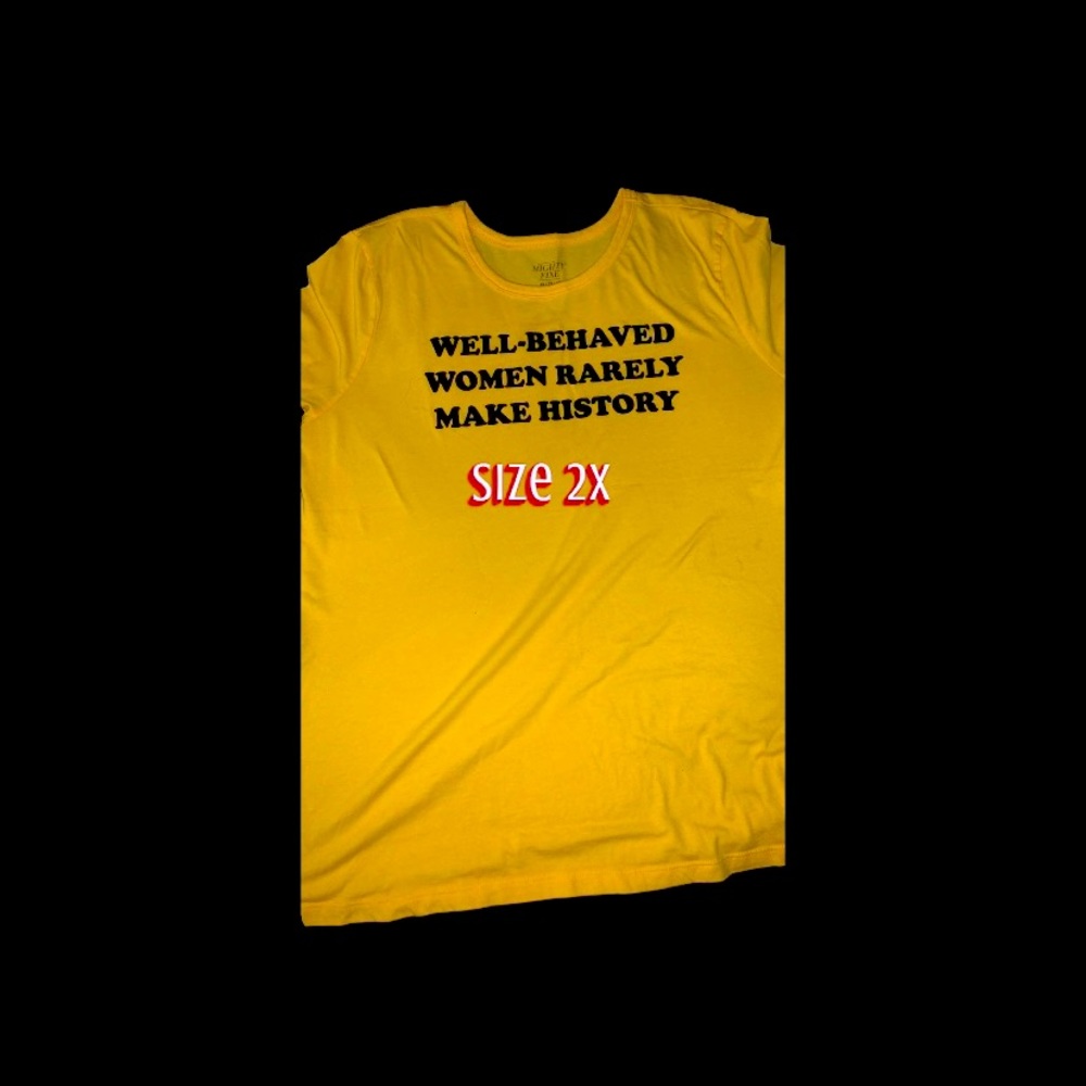 Well Behaved Women Rarely Make History Tee 2XL